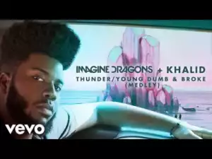 Imagine Dragons - Thunder / Young Dumb & Broke ft. Khalid